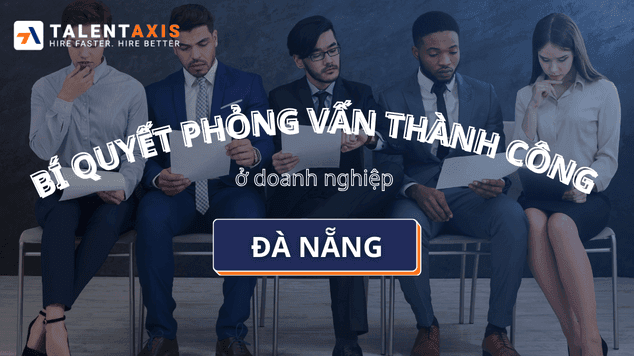Bí quyết phỏng vấn thành công tại các doanh nghiệp Đà Nẵng
