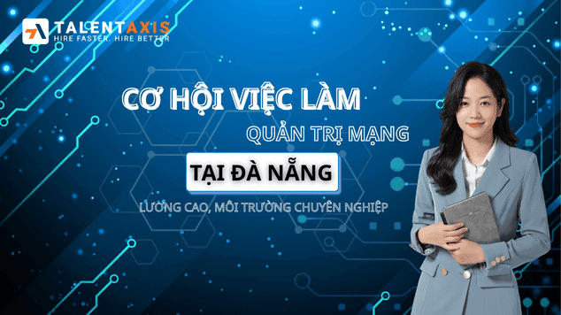 Cơ hội việc làm quản trị mạng tại Đà Nẵng