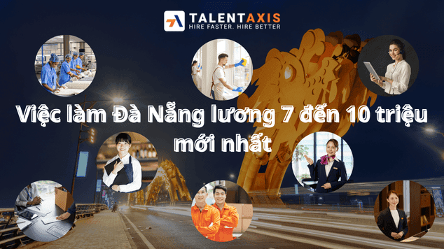 Việc làm Đà Nẵng lương 7 đến 10 triệu mới nhất